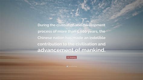 Xi Jinping Quote: “During the civilisation and development process of