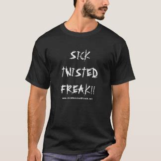 Sick And Twisted T Shirts Shirt Designs Zazzle