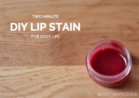 What do we want in makeup? Two minute DIY lip stain - for kissy, kissy lips - Patchwork Cactus