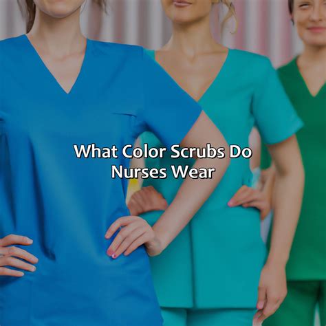 What Color Scrubs Do Nurses Wear Colorscombo Com