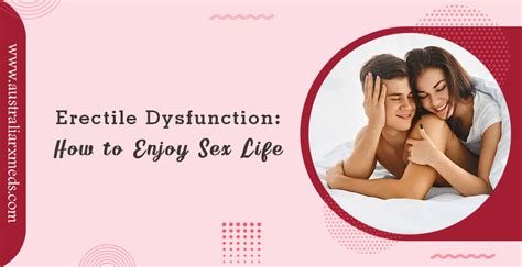 How To Enjoy Sex Life With Erectile Dysfunction