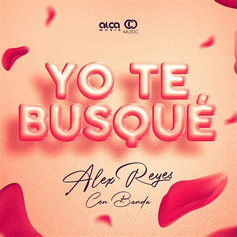 Yo Te Busqu Banda Single By Alex Reyes Spotify