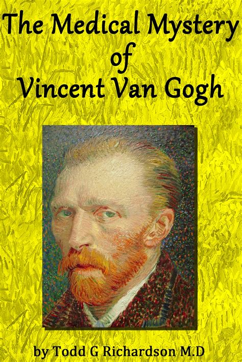 The Medical Mystery Of Vincent Van Gogh The Medical Mystery Of