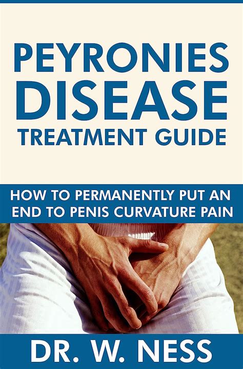 Peyronies Disease Treatment Guide How To Permanently Put An End To Penis Curvature Pain EBook