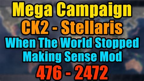 CK2 Stellaris Mega Campaign Timelapse 476 2472 When The World Stopped