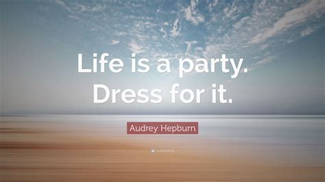 Audrey Hepburn Quote Life Is A Party Dress For It