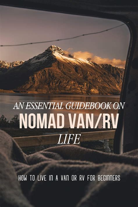 An Essential Guidebook On Nomad Van Life How To Live In A Van Or Rv