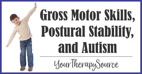 Gross Motor Skills Postural Stability And Autism Your Therapy Source