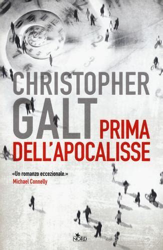 Prima Dellapocalisse Di Christopher Galt 9788842924920 In Thriller