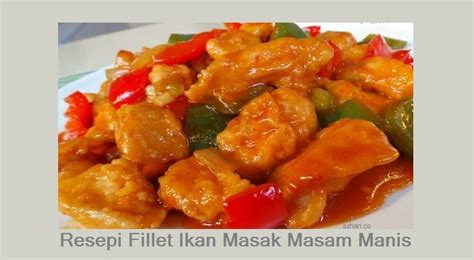 Resep ikan asam manis ala masakan restoran | sweet and sour fish. Resepi Fillet Ikan Masak Masam Manis Ala Hotel | Azhan.co