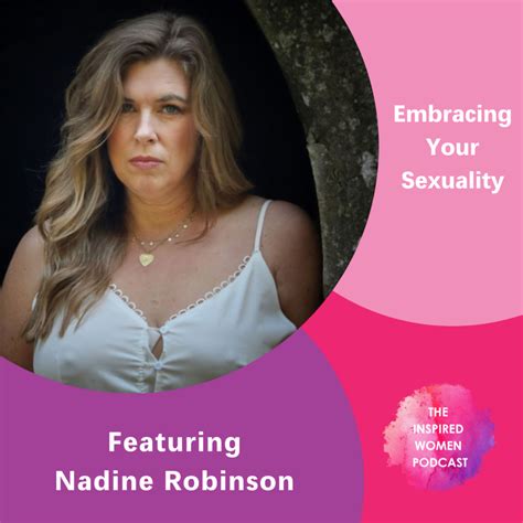 Embracing Your Sexuality Featuring Nadine Robinson The Inspired Women