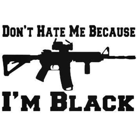 Dont Hate Me Because Im Black Ar 15 Vehicle Decal Sticker Etsy