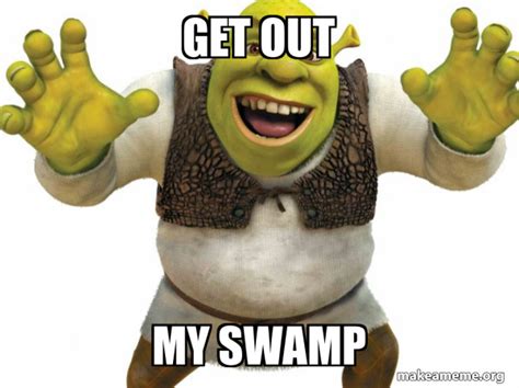 get out my swamp shrek make a meme