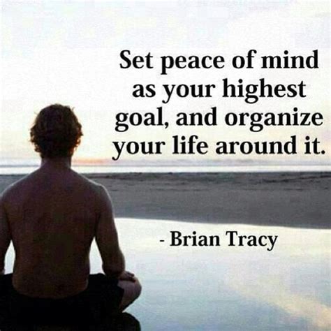 Set Peace Of Mind As Your Highest Goal And Organize Your Life Around