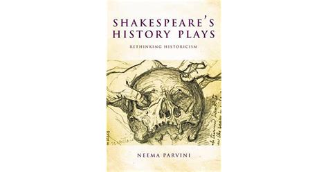 Shakespeares History Plays Rethinking Historicism By Neema Parvini
