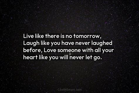 Quote Live Like There Is No Tomorrow Laugh Like You Have Never Laughed Coolnsmart