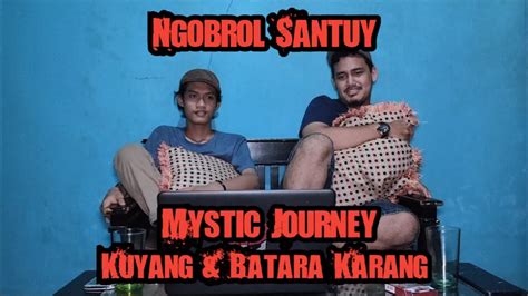 Ngobrol Santuy Mystic Journey Kuyang Dan Batara Karang Youtube