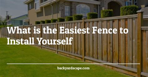 What Is The Easiest Fence To Install Yourself