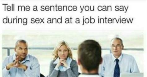 What Is A Sentence That Can Be Said During Sex And A Job Interview
