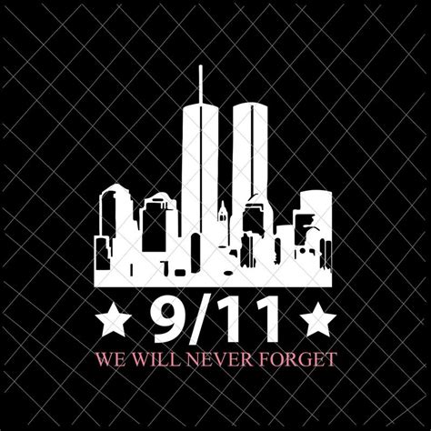 We Will Never Forget 911 Svg Patriot Day Svg September 11th Never