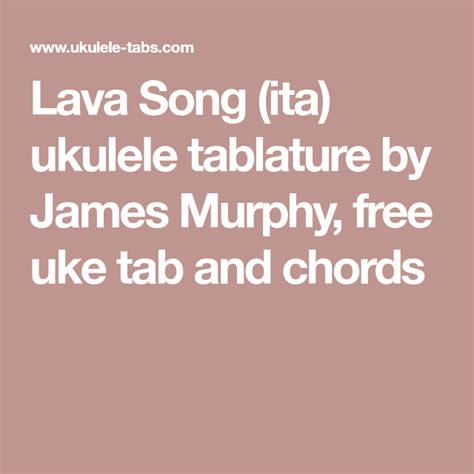 Visit my patreon page for the chord chart. Lava Song (ita) ukulele tablature by James Murphy, free uke tab and chords