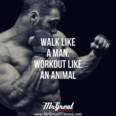 Walk like a man. Work out like an animal. | Motivational quotes for working out, Gym motivation ...