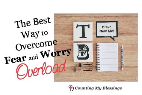 The Best Way To Overcome Fear And Worry Overload Counting My Blessings