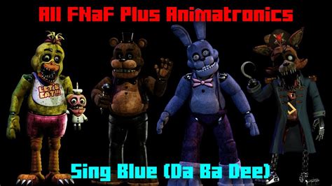 All Fnaf Plus Animatronics Sing Blue Da Ba Dee Youtube