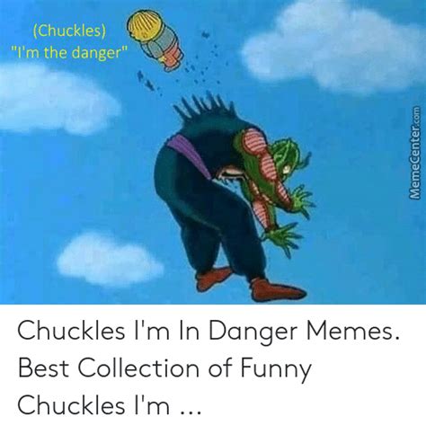 Chuckles Im The Danger Chuckles Im In Danger Memes Best Collection Of