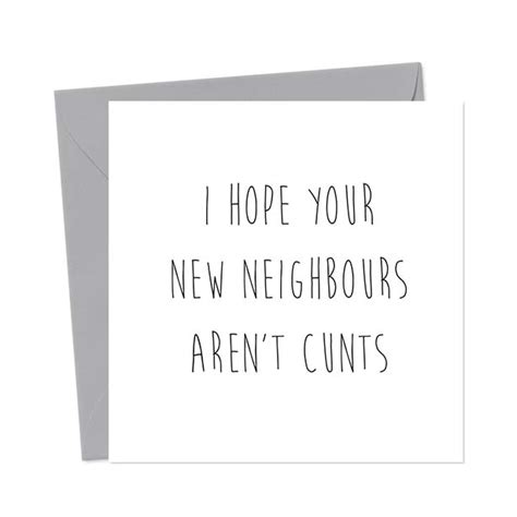I Hope Your New Neighbours Aren T Cunts Birthday Card You Said It