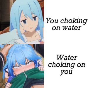 50 choking memes ranked in order of popularity and relevancy. You Choking on Water Water Choking on C You Kazuma Got the ...