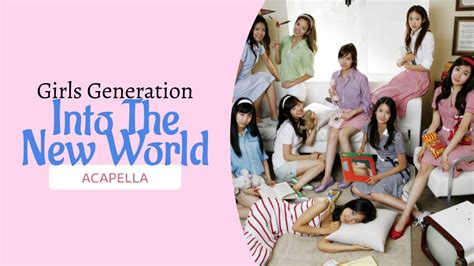 Girls Generation Into The New World Clean Acapella Youtube