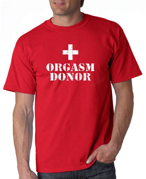 Orgasm Donor T Shirt Sex T Shirt Funny Tee Shirt Designerteez