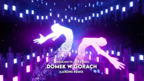 Wrzecion Ft Ola Kędra Domek W GÓrach Luxons Remix 2023 Youtube