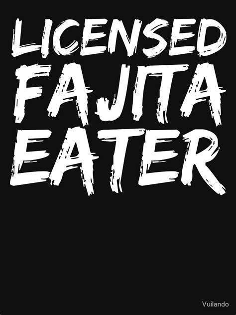 licensed fajita eater fajita jokes national fajita day funny fajita quotes t shirt for