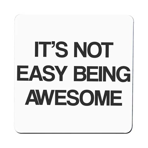 Its Not Easy Being Awesome Funny Slogan Coaster Drink Mat Graphic Gear