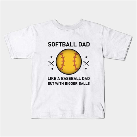Softball Dad Like A Baseball Dad But With Bigger Balls Baseball Dad