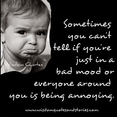 Quotes About Being In A Bad Mood Quotesgram