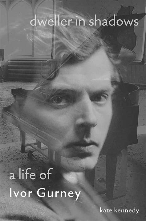Dweller In Shadows A Life Of Ivor Gurney Ebook Kennedy