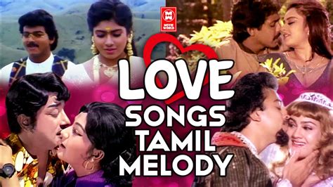 Love Songs Tamil Melody Tamil Movie Romantic Songs Tamil Love Hits Most Romantic Songs
