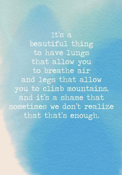 It’s A Beautiful Thing To Have Lungs That Allow You To Breathe Air And Legs That Allow You To