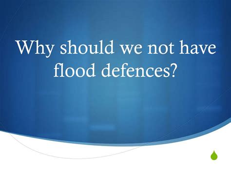 Ppt Why Should We Not Have Flood Defences Powerpoint Presentation