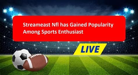 Streameast Nfl Has Gained Popularity Among Sports Enthusiast