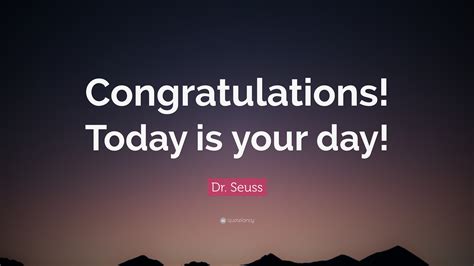 Dr Seuss Quote Congratulations Today Is Your Day