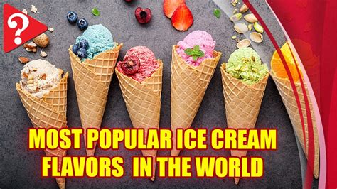 Most Popular Ice Cream Flavors In The World Youtube