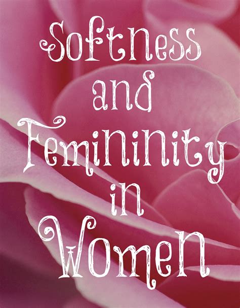 Always Learning Softness And Femininity In Women