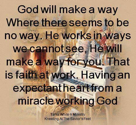 Explore our collection of motivational and famous quotes by authors you know and love. God will make a way where there seems to be no way. He ...