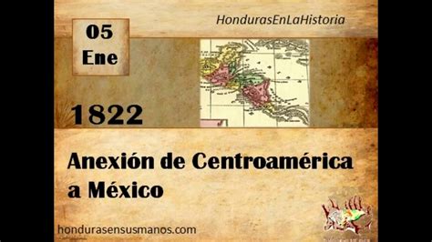 Honduras En La Historia 5 De Enero 1822 Anexión De Centroamérica A