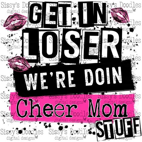 original designer get in loser we re doin cheer mom stuff png download download now etsy