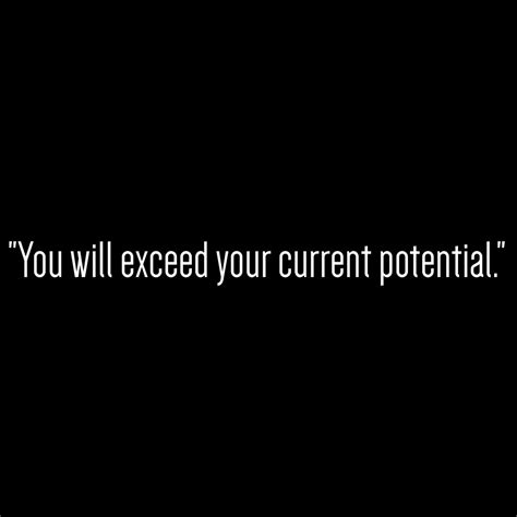 You Will Exceed Your Current Potential Quotes And Notes Sayings
